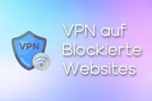 VPN auf Blockierte Websites